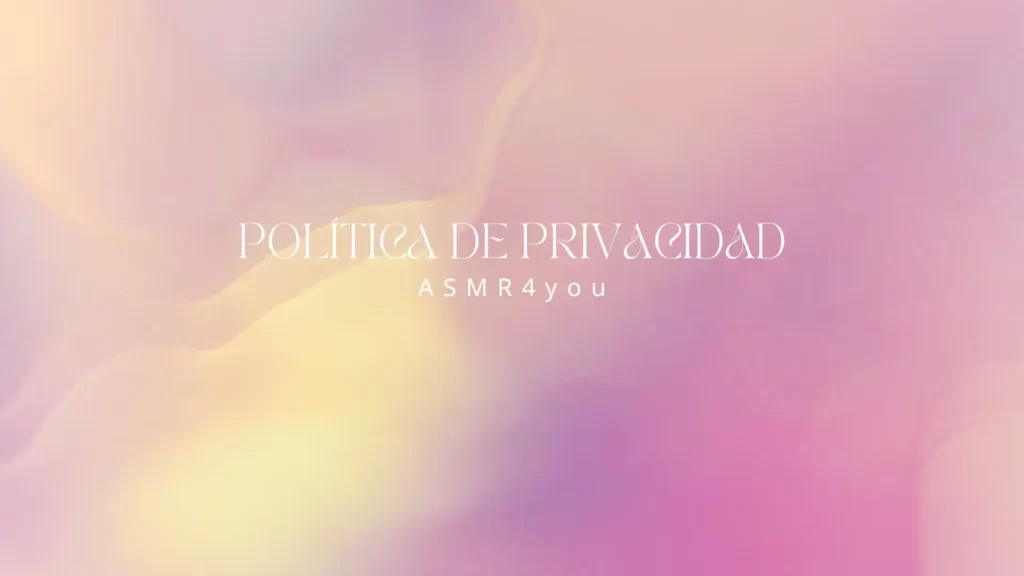 Política de Privacidad de ASMR4you